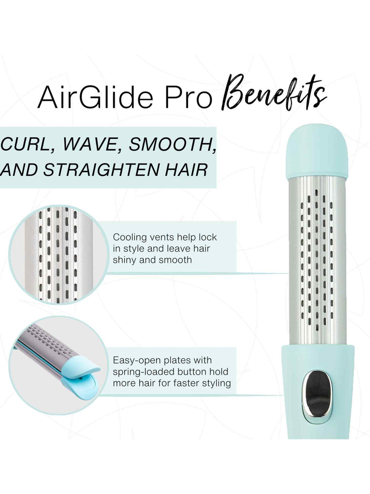 AirGlide Pro Benefits
Curl, wave, smooth, and straighten hair
Easy-open plates with spring-loaded button hold more hair for faster styling
Cooling vents help lock in style and leave hair shiny and smooth 